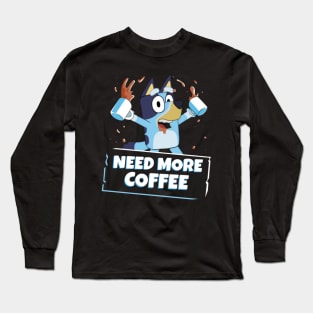 need more coffee Long Sleeve T-Shirt